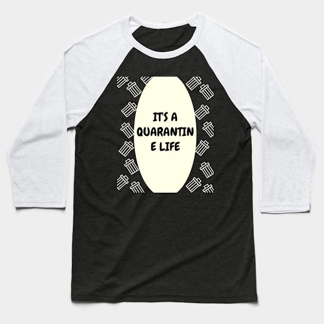 It's a Quarantine Life Baseball T-Shirt by busines_night